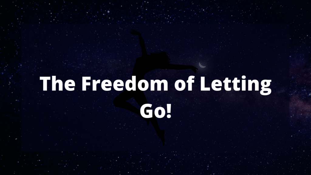 An image of universe with the text: The freedom of letting go