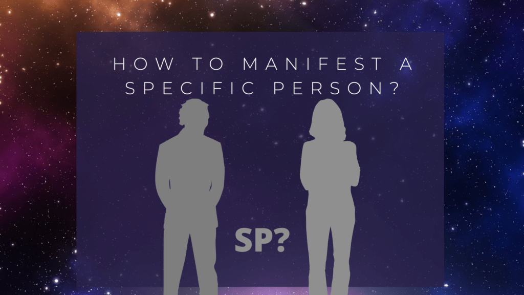 How to manifest a specific person (SP) in your life?